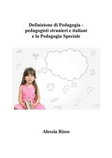 DEFINIZIONE DI PEDAGOGIA - PEDAGOGISTI STRANIERI E ITALIANI  E LA PEDAGOGIA SPECIALE