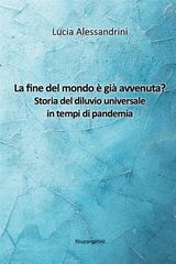 LA FINE DEL MONDO  GI AVVENUTA? STORIA DEL DILUVIO UNIVERSALE IN TEMPI DI PANDEMIA