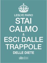 STAI CALMO E ESCI DALLE TRAPPOLE DELLE DIETE
STAI CALMO E