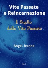 VITE PASSATE E REINCARNAZIONE - IL SIGILLO DELLE VITE PASSATE - VOL. 2