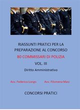 RIASSUNTI PRATICI PER LA PREPARAZIONE AL CONCORSO 80 COMMISSARI DI POLIZIA VOL. III