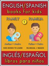 1 - FAMILY (FAMILIA) - ENGLISH SPANISH BOOKS FOR KIDS (INGLS ESPAOL LIBROS PARA NIOS)
BILINGUAL KIDS BOOKS (EN-ES)