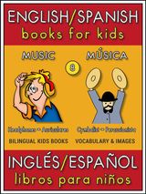 8 - MUSIC (MSICA) - ENGLISH SPANISH BOOKS FOR KIDS (INGLS ESPAOL LIBROS PARA NIOS)
BILINGUAL KIDS BOOKS