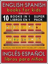 10 BOOKS IN 1 - 10 LIBROS EN 1 (SUPER PACK) - ENGLISH SPANISH BOOKS FOR KIDS (INGLS ESPAOL LIBROS PARA NIOS)
BILINGUAL KIDS BOOKS (EN-ES)