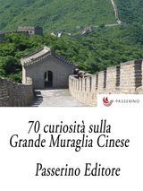 70 CURIOSIT SULLA GRANDE MURAGLIA CINESE