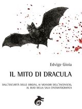 IL MITO DI DRACULA: DALLOSCURIT DELLE ORIGINI, AI MEANDRI DELLINCONSCIO, AL BUIO DELLE SALE CINEMATOGRAFICHE