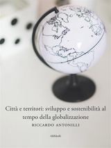 CITT E TERRITORI: SVILUPPO E SOSTENIBILIT AL TEMPO DELLA GLOBALIZZAZIONE