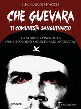 CHE GUEVARA IL COMUNISTA SANGUINARIO. LA STORIA SCONOSCIUTA DEL MITOLOGICO MERCENARIO ARGENTINO
 PAMPHLET