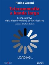 TELECOMMEDIA A BANDA LARGA. CRONACA BREVE DELLA DISCONNESSIONE POLITICA ITALIANA
DIGITALISSIMO