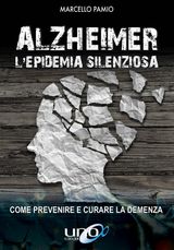 ALZHEIMER - L&APOS;EPIDEMIA SILENZIOSA