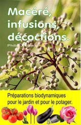 MACR, INFUSIONS, DCOCTIONS. PRPARATIONS BIODYNAMIQUES POUR LE JARDIN ET POUR LE POTAGER.