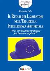 IL RUOLO DEI LAVORATORI NELLERA DELLA INTELLIGENZA ARTIFICIALE