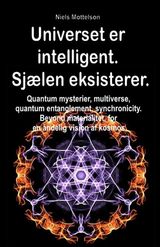 UNIVERSET ER INTELLIGENT. SJLEN EKSISTERER. QUANTUM MYSTERIER, MULTIVERSE, QUANTUM ENTANGLEMENT, SYNCHRONICITY. BEYOND MATERIALITET, FOR EN NDELIG VISION AF KOSMOS.