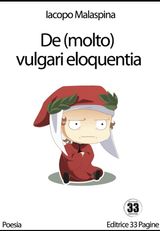 DE (MOLTO) VULGARI ELOQUENTIA
POESIA