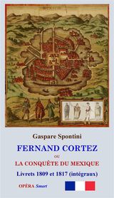 FERNAND CORTEZ (LIVRETS 1809 ET 1817)