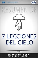 RESUMEN DE 7 LECCIONES DEL CIELO, POR MARY C. NEAL M.D.