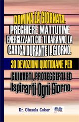 DOMINA LA GIORNATA.  PREGHIERE MATTUTINE  ENERGIZZANTI CHE TI DARANNO LA CARICA DURANTE IL GIORNO.