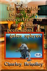 LOS DIECISIETE PASOS PARA CONVERTIRSE EN UN CRIADOR PROFESIONAL DE GATOS SPHYNX