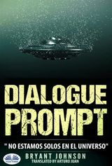 DIALOGUE PROMPT; NO ESTAMOS SOLOS EN EL UNIVERSO