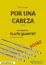 FLUTE QUARTET "POR UNA CABEZA" (SCORE)
POR UNA CABEZA - FLUTE QUARTET