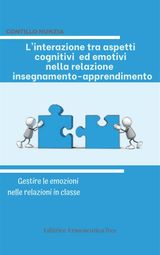 LINTERAZIONE TRA ASPETTI COGNITIVI ED EMOTIVI NELLA RELAZIONE INSEGNAMENTO-APPRENDIMENTO