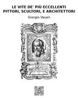 LE VITE DE PI ECCELLENTI PITTORI, SCULTORI, E ARCHITETTORI