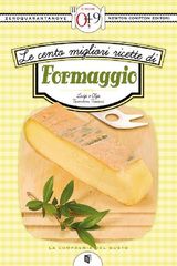 LE CENTO MIGLIORI RICETTE DI FORMAGGIO
ENEWTON ZEROQUARANTANOVE