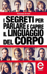 I SEGRETI PER PARLARE E CAPIRE IL LINGUAGGIO DEL CORPO
ENEWTON MANUALI E GUIDE