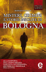 MISTERI, CRIMINI E STORIE INSOLITE DI BOLOGNA
ENEWTON SAGGISTICA