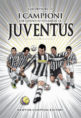 I CAMPIONI CHE HANNO FATTO GRANDE LA JUVENTUS
ENEWTON MANUALI E GUIDE