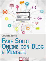 FARE SOLDI ONLINE CON BLOG E MINISITI. GUADAGNARE SU INTERNET NELL&APOS;ERA DEI SOCIAL NETWORK E DEL WEB 3.0. (EBOOK ITALIANO - ANTEPRIMA GRATIS)