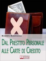 DAL PRESTITO PERSONALE ALLE CARTE DI CREDITO. COME OTTENERE UN PRESTITO E GESTIRE I TUOI SOLDI SENZA RISCHI PER IL PORTAFOGLI. (EBOOK ITALIANO - ANTEPRIMA GRATIS) 