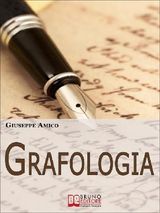 GRAFOLOGIA. ANALIZZARE I SEGNI DELLA SCRITTURA PER COMPRENDERE PERSONALIT E ATTITUDINI. (EBOOK ITALIANO - ANTEPRIMA GRATIS)