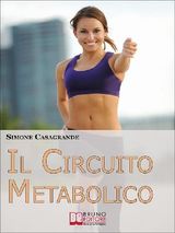 IL CIRCUITO METABOLICO. COME ACCELERARE IL METABOLISMO E TONIFICARE IL TUO CORPO IN SOLI 30 MINUTI. (EBOOK ITALIANO - ANTEPRIMA GRATIS)