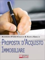 PROPOSTA D&APOS;ACQUISTO IMMOBILIARE. TRUCCHI E STRATEGIE PER GUADAGNARE NELLA COMPRAVENDITA DI IMMOBILI E SCONGIURARE I RISCHI. (EBOOK ITALIANO - ANTEPRIMA GRATIS)