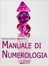 MANUALE DI NUMEROLOGIA. IMPARA A LEGGERE LA SIMBOLOGIA NASCOSTA DEI NUMERI PER RITROVARE AFFINIT CON IL PARTNER E MIGLIORARE LA TUA VITA. (EBOOK ITALIANO - ANTEPRIMA GRATIS)