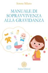 MANUALE DI SOPRAVVIVENZA ALLA GRAVIDANZA