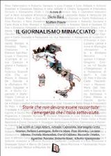 IL GIORNALISMO MINACCIATO. STORIE CHE NON DEVONO ESSERE RACCONTATE: L&APOS;EMERGENZA CHE L&APOS;ITALIA SOTTOVALUTA