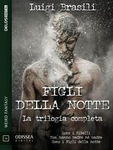 FIGLI DELLA NOTTE - LA TRILOGIA COMPLETA
ODISSEA DIGITAL