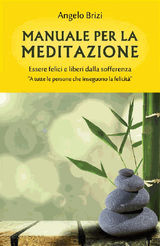 MANUALE PER LA MEDITAZIONE. ESSERE FELICI E LIBERI DALLA SOFFERENZA