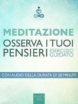 MEDITAZIONE. OSSERVA I TUOI PENSIERI