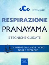 RESPIRAZIONE. 5 TECNICHE DI PRANAYAMA