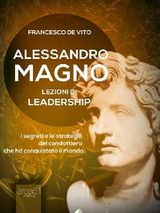 ALESSANDRO MAGNO: LEZIONI DI LEADERSHIP