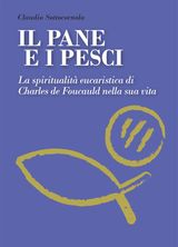 IL PANE E I PESCI. LA SPIRITUALIT EUCARISTICA DI CHARLES DE FOUCAULD NELLA SUA VITA