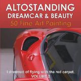 ALTOSTANDING - DREAM CAR  &  BEAUTY. 50 FINE ART PRINTING. VOLUME 2