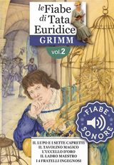 FIABE SONORE GRIMM 2 - IL LUPO E I SETTE CAPRETTI; IL TAVOLINO MAGICO; LUCCELLO DORO; IL LADRO MAESTRO; I QUATTRO FRATELLI IN
FIABE DELLA TATA EURIDICE - GRIMM