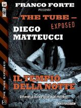 IL TEMPIO DELLA NOTTE
THE TUBE EXPOSED