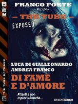 DI FAME E D&APOS;AMORE
THE TUBE EXPOSED