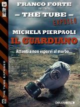 IL GUARDIANO
THE TUBE EXPOSED