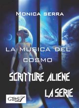 LA MUSICA DEL COSMO
SCRITTURE ALIENE LA SERIE